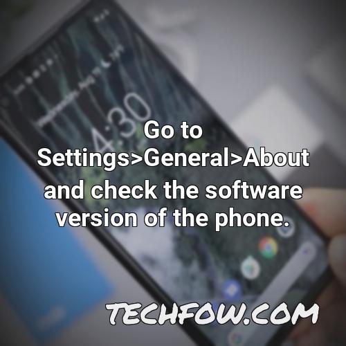 go to settings general about and check the software version of the phone