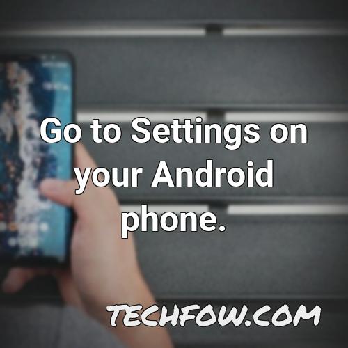 go to settings on your android phone 1