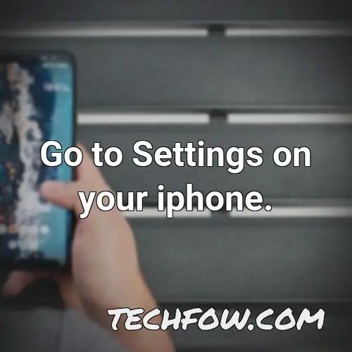 go to settings on your iphone