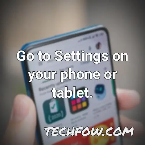 go to settings on your phone or tablet