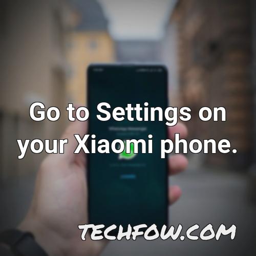 go to settings on your xiaomi phone