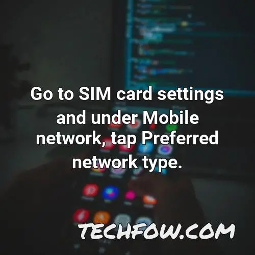 go to sim card settings and under mobile network tap preferred network type 2