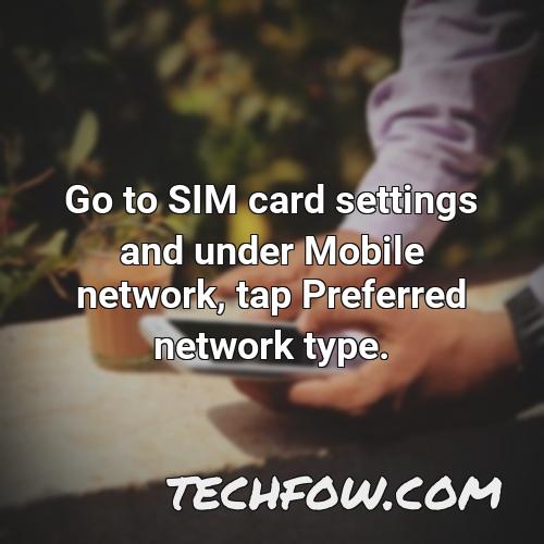 go to sim card settings and under mobile network tap preferred network type