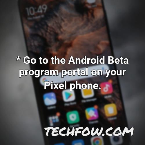 go to the android beta program portal on your pixel phone