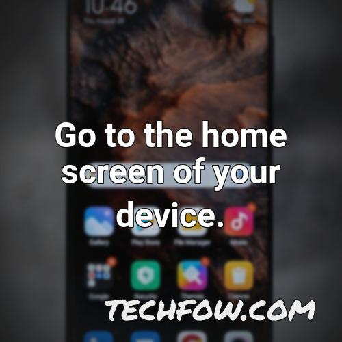 go to the home screen of your device