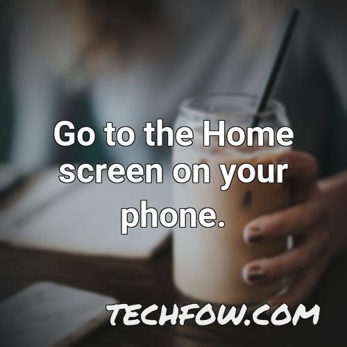 go to the home screen on your phone