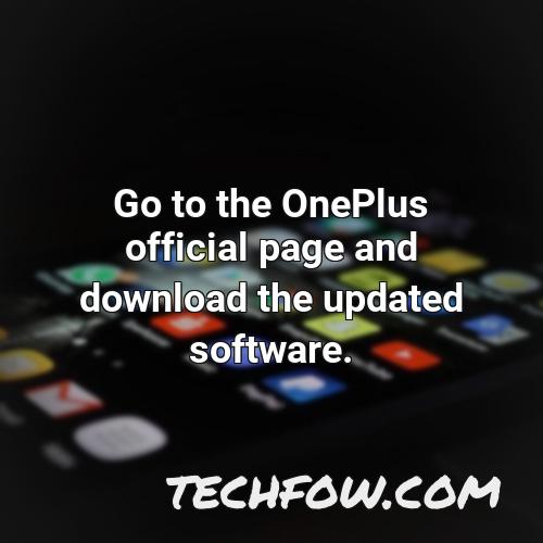 go to the oneplus official page and download the updated software