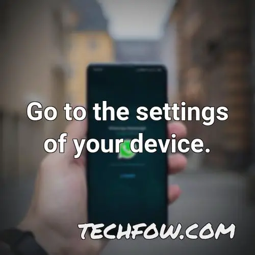 go to the settings of your device