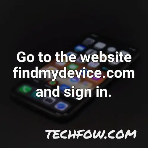 go to the website findmydevice com and sign in
