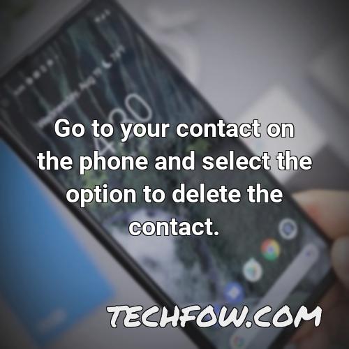 go to your contact on the phone and select the option to delete the contact