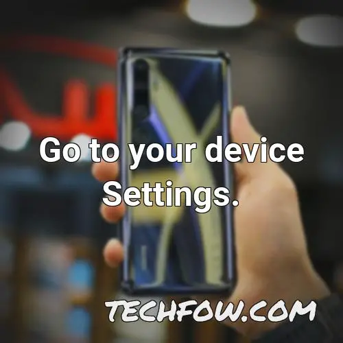 go to your device settings
