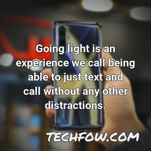 going light is an experience we call being able to just text and call without any other distractions