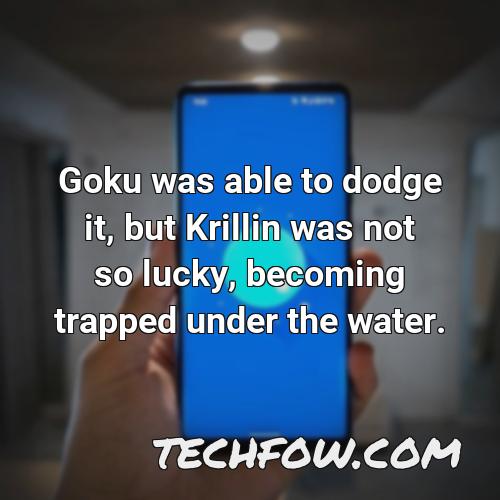 goku was able to dodge it but krillin was not so lucky becoming trapped under the water
