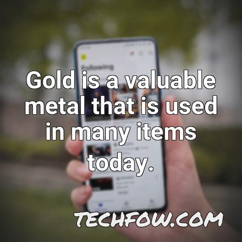 gold is a valuable metal that is used in many items today