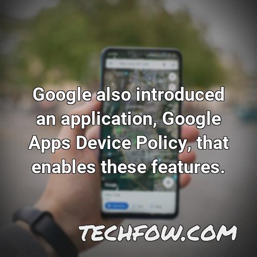 google also introduced an application google apps device policy that enables these features