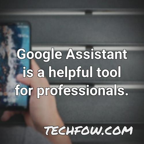 google assistant is a helpful tool for professionals