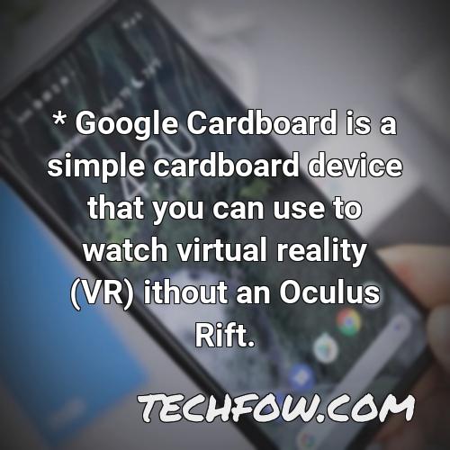 google cardboard is a simple cardboard device that you can use to watch virtual reality vr ithout an oculus rift
