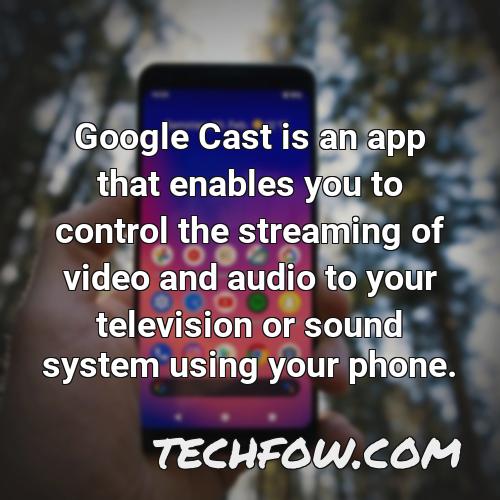google cast is an app that enables you to control the streaming of video and audio to your television or sound system using your phone