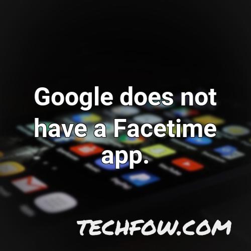 google does not have a facetime app
