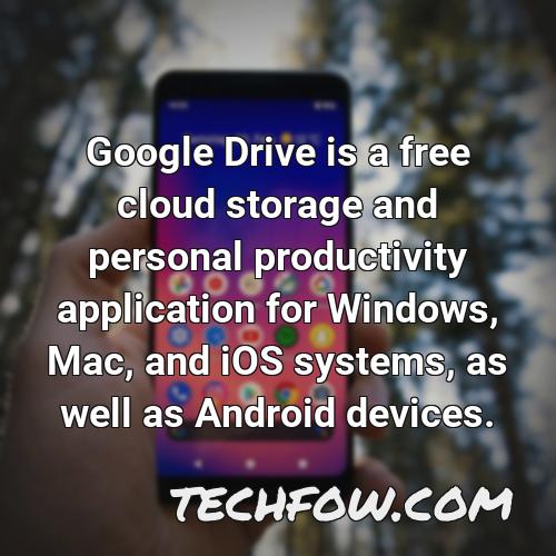 google drive is a free cloud storage and personal productivity application for windows mac and ios systems as well as android devices