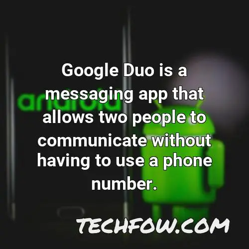 google duo is a messaging app that allows two people to communicate without having to use a phone number