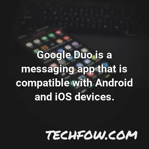 google duo is a messaging app that is compatible with android and ios devices
