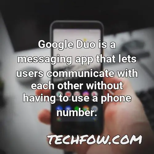 google duo is a messaging app that lets users communicate with each other without having to use a phone number