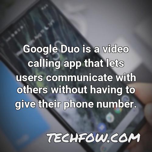 google duo is a video calling app that lets users communicate with others without having to give their phone number