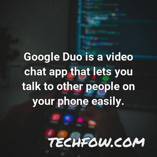 google duo is a video chat app that lets you talk to other people on your phone easily