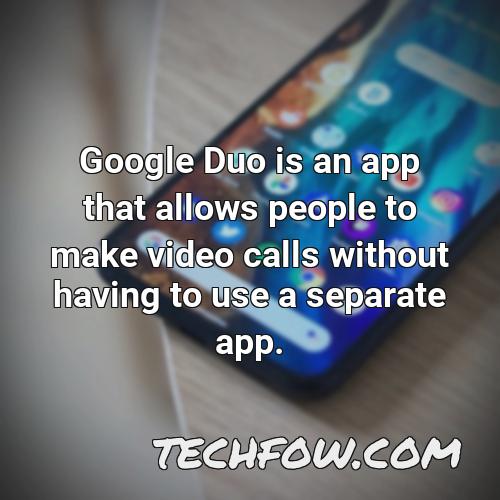 google duo is an app that allows people to make video calls without having to use a separate app