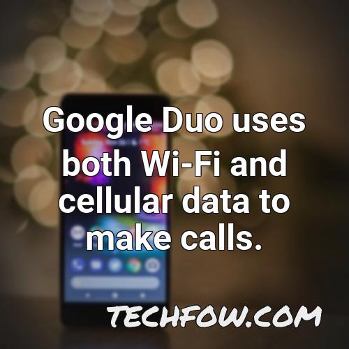 google duo uses both wi fi and cellular data to make calls