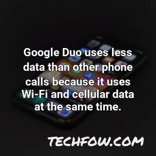 google duo uses less data than other phone calls because it uses wi fi and cellular data at the same time