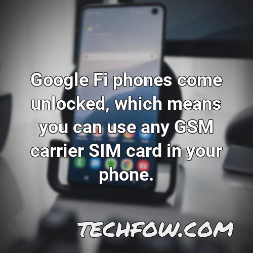 google fi phones come unlocked which means you can use any gsm carrier sim card in your phone