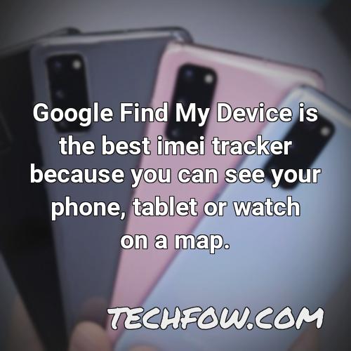 google find my device is the best imei tracker because you can see your phone tablet or watch on a map 1
