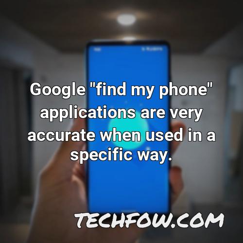 google find my phone applications are very accurate when used in a specific way