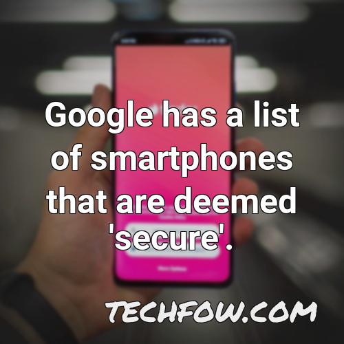 google has a list of smartphones that are deemed secure