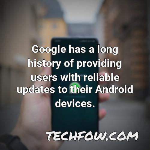 google has a long history of providing users with reliable updates to their android devices
