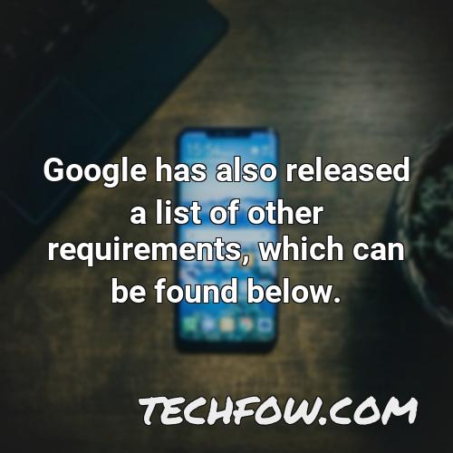google has also released a list of other requirements which can be found below