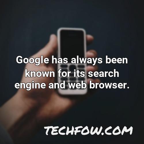 google has always been known for its search engine and web browser