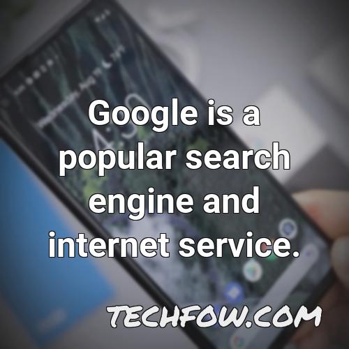 google is a popular search engine and internet service