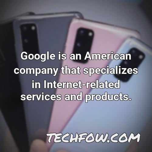 google is an american company that specializes in internet related services and products