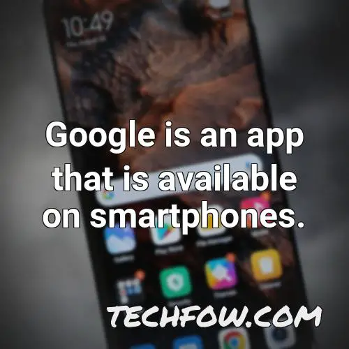 google is an app that is available on smartphones