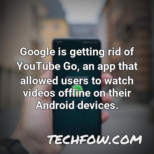 google is getting rid of youtube go an app that allowed users to watch videos offline on their android devices