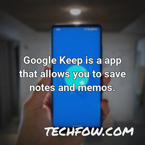google keep is a app that allows you to save notes and memos