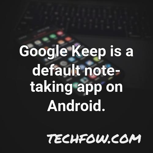 google keep is a default note taking app on android