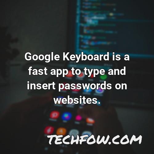 google keyboard is a fast app to type and insert passwords on websites