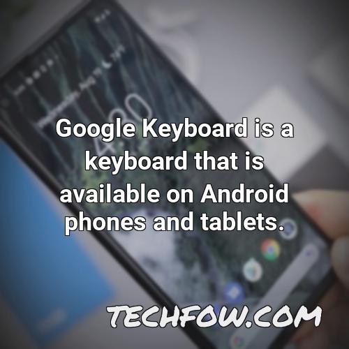 google keyboard is a keyboard that is available on android phones and tablets