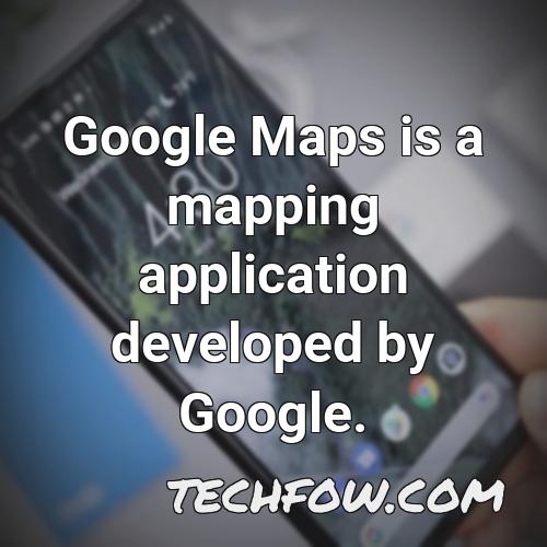 google maps is a mapping application developed by google 1