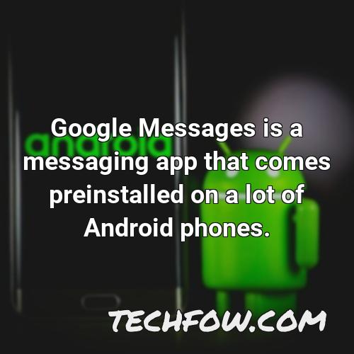 google messages is a messaging app that comes preinstalled on a lot of android phones