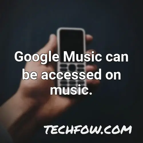 google music can be accessed on music